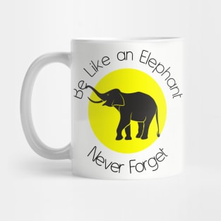 Be like an Elephant never forget Mug